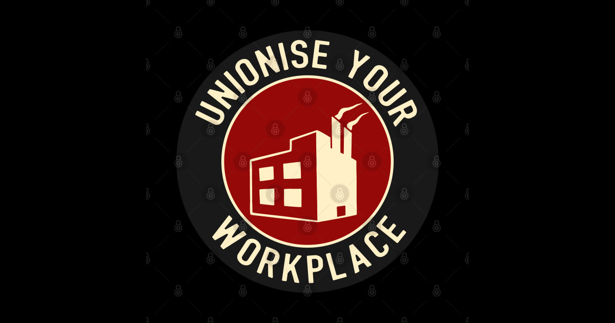 Unionise Your Workplace - Union - Sticker | TeePublic