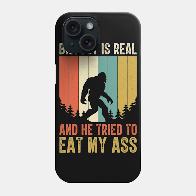 Bigfoot is Real and He Tried to Eat My Ass Funny Sasquatch Phone Case by BramCrye