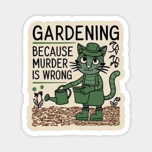 Gardening Because Murder Is Wrong Funny Garden Lover Magnet