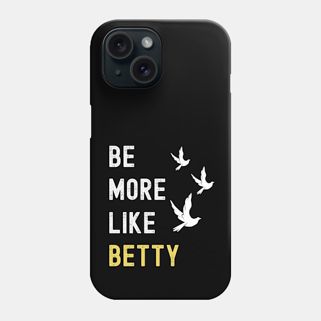 BE MORE LIKE BETTY Phone Case by apparel.tolove@gmail.com