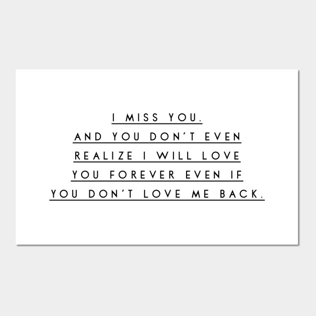 I Miss You And You Don T Even Realize I Will Love You Forever Even