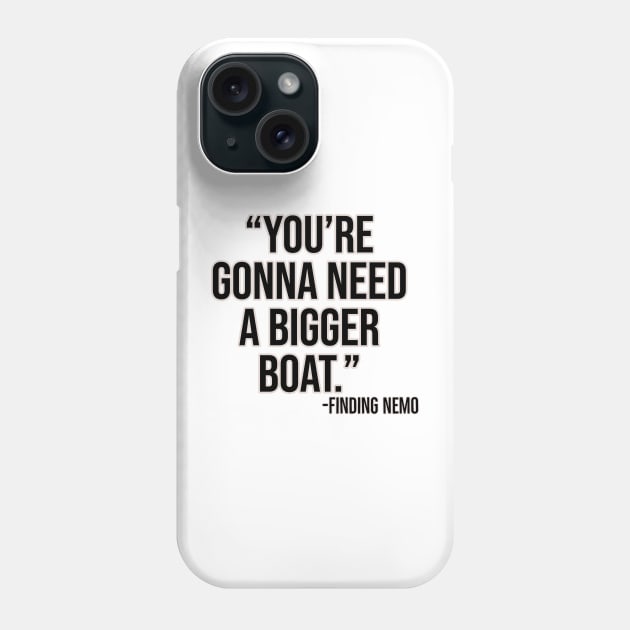 "You're gonna need a bigger boat." - Finding Nemo Phone Case by Offended Panda