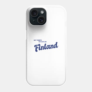 But There's No Place Like Finland Phone Case