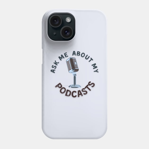 Ask me about my podcasts Phone Case by Clutterbooke