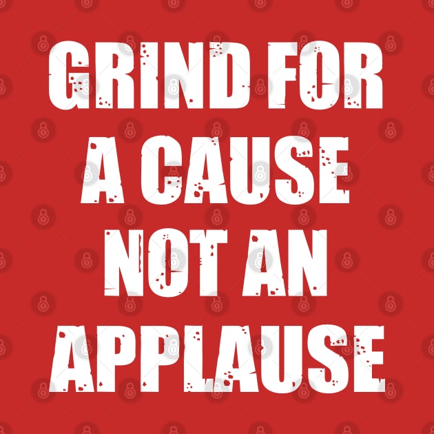 Motivational  Grind for a Cause Not an Applaus by johnnie2749