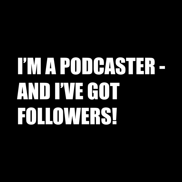 I'M A PODCASTER — AND I'VE GOT FOLLOWERS! by ForgottenNewsPodcast