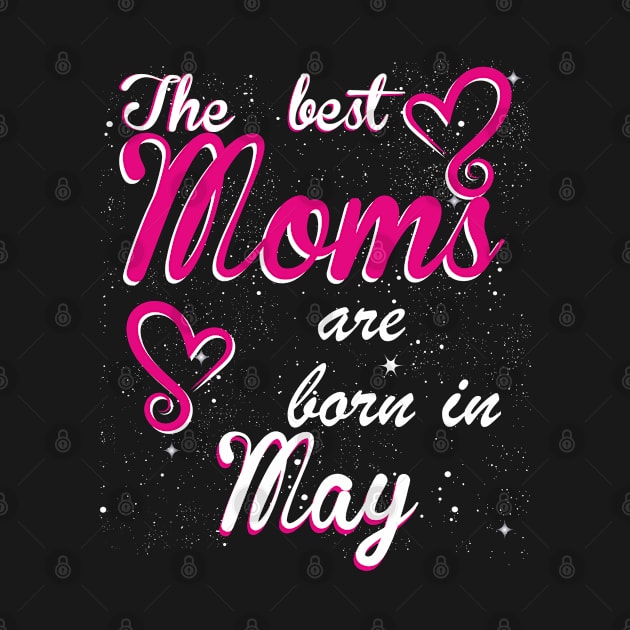 The Best Moms are born in May by Dreamteebox