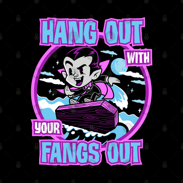 Hang Out With Your Fangs Out by harebrained