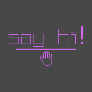 say hi! T-Shirt