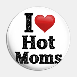 I Love Hot Moms Pin