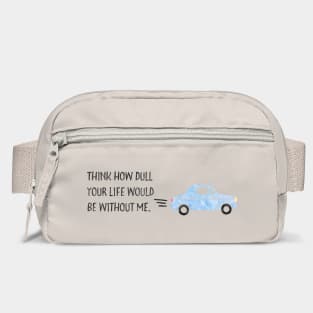 Think how dull your life would be without me. Bag