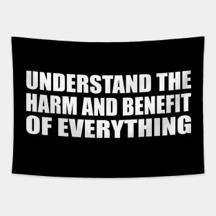 Understand the harm and benefit of everything Tapestry