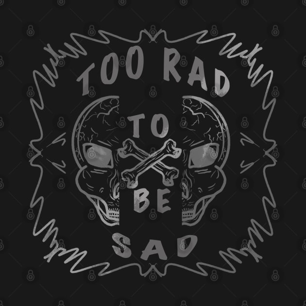 TOO RAD TO BE SAD by Xatutik-Art