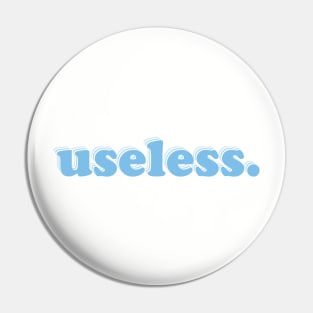 useless. Pin