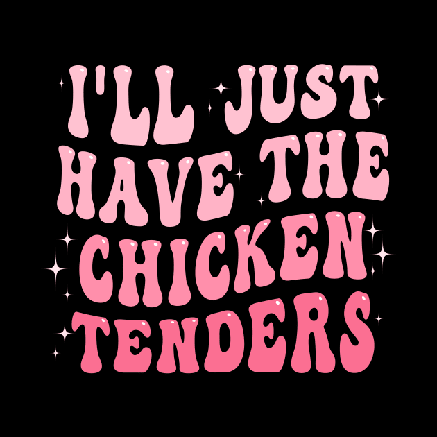 I'll Just Have The Chicken Tenders by Flow-designs