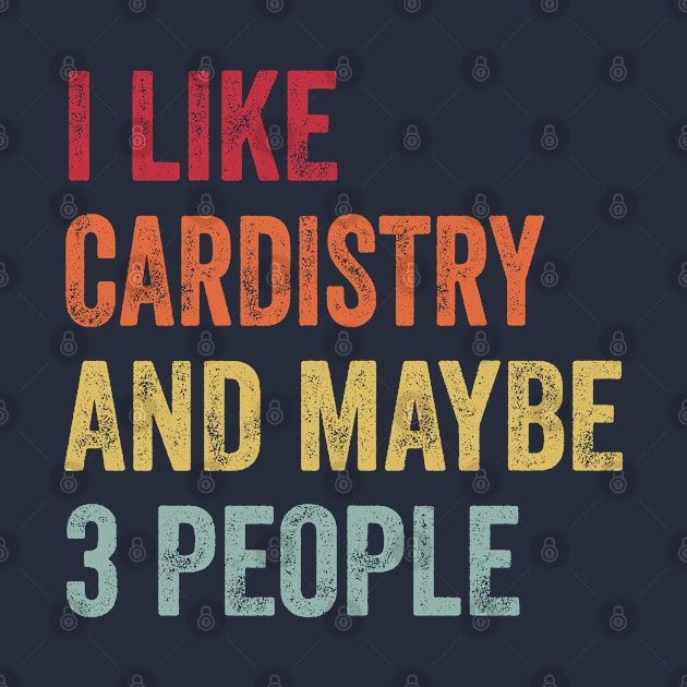 I Like Cardistry & Maybe 3 People Cardistry Lovers Gift by ChadPill