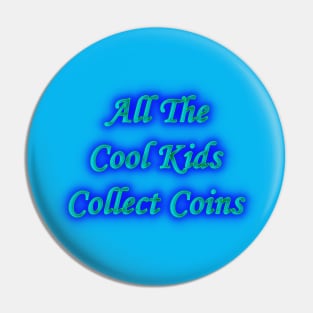 All the Cool Kids Collect Coins Pin