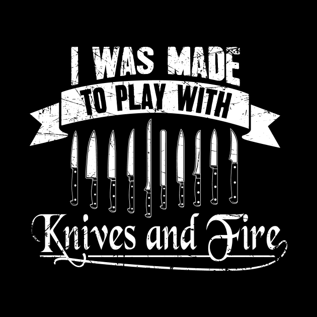 I was made to play with knives and fire by captainmood