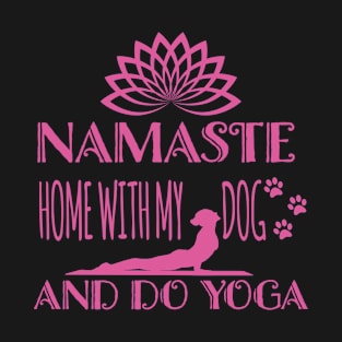 Namaste Home With My Dog and Do Yoga T-Shirt