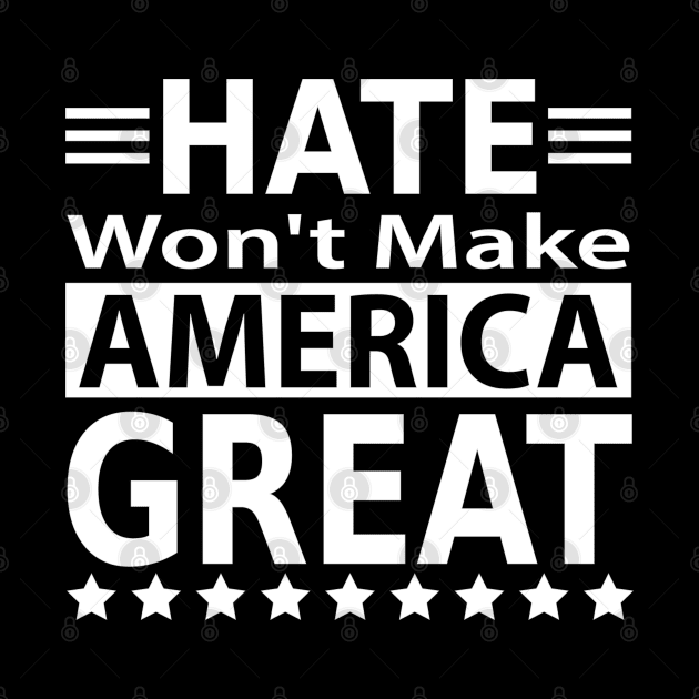 Hate Won't Make America Great by slawers