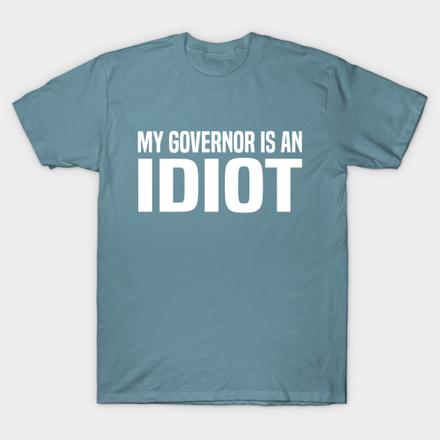 Disover My Governor Is An Idiot - My Governor Idiot - T-Shirt