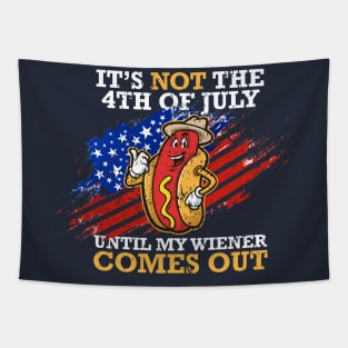 4th Of July Celebration - It's Not The 4th of july until my wiener comes out Tapestry