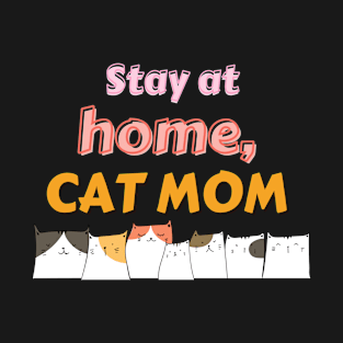 Stay home, Cat Mom T-Shirt