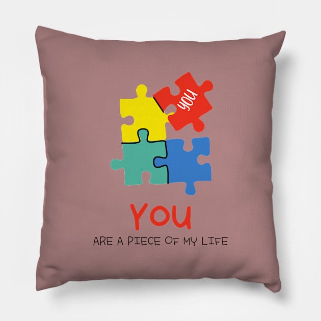 You are a piece of my life Pillow by Khaydesign