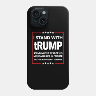 I STAND WITH TRUMP SPENDING THE REST OF HIS miserable LIFE IN PRISON Phone Case