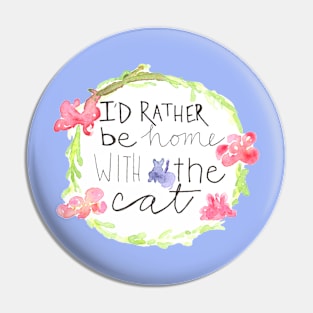 I'd rather be at home with the cat Pin