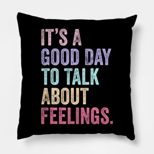 It's A Good Day to Talk About Feelings Funny Mental Health Pillow