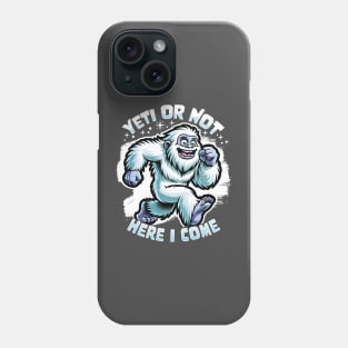 Yeti or Not Here I Come Funny Bigfoot Sasquatch Design Phone Case