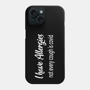 I Have Allergies - Not Every Cough is COVID Phone Case