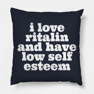 i love ritalin and have low self esteem Pillow