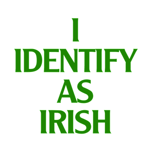 I identify as IRISH T-Shirt