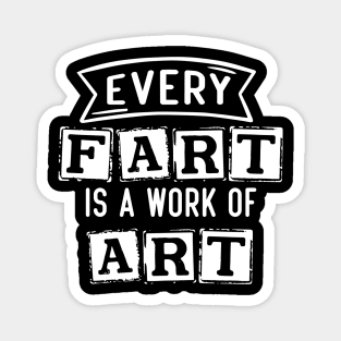 Every Fart is a work of art Magnet