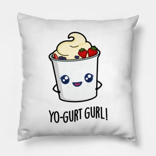 Yo-gurt Gurl Cute Yogurt Pun Pillow