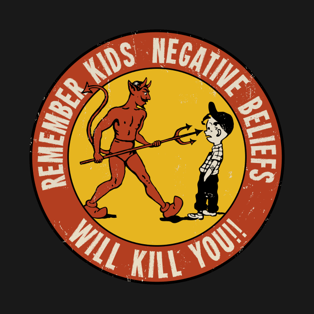 Remember Kids Negative Beliefs Will Kill You by marieltoigo