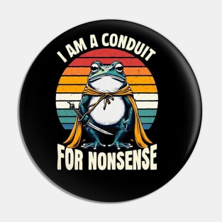 i-am-a-conduit-for-nonsense Pin