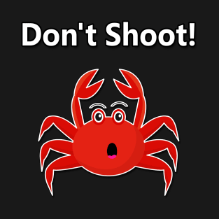 Don't Shoot! T-Shirt