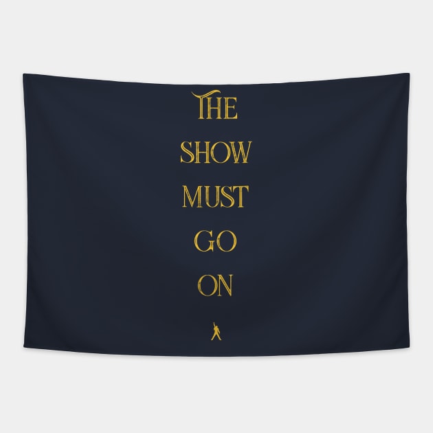 The Show Must Go On Tapestry by Thoo