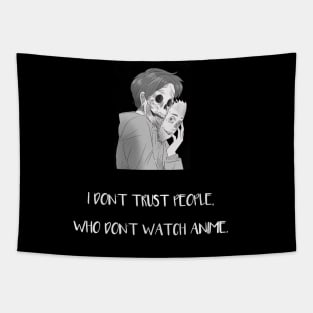 I Don't Trust People Who Don't Watch Anime Tapestry