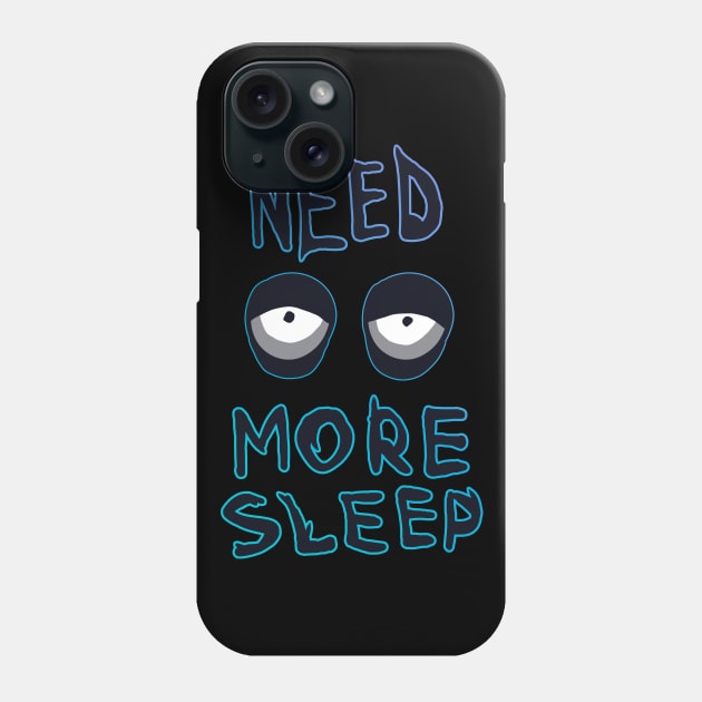 NEED MORE SLEEP Phone Case by edoobix