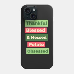 Thankful Blessed And Mashed Potato Obsessed , Happy Thanksgiving, Funny Turkey Day Thanksgiving, Thanksgiving Gift Phone Case