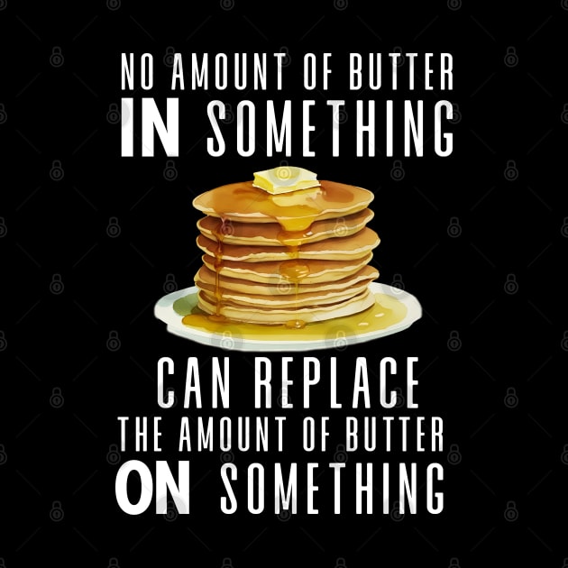 No Amount of Butter In Something Can Replace the Amount of Butter On Something on a Dark Background by Puff Sumo