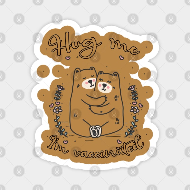 Hug Me I'm Vaccinated - 2021 Funny Gift Magnet by Db Printed