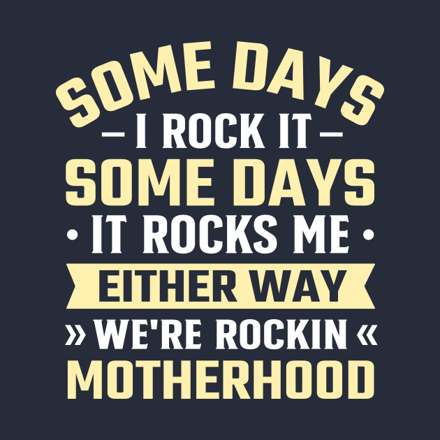 Some Days I Rock It Some Days It Rocks Me either way we're rockin motherhood by TheDesignDepot