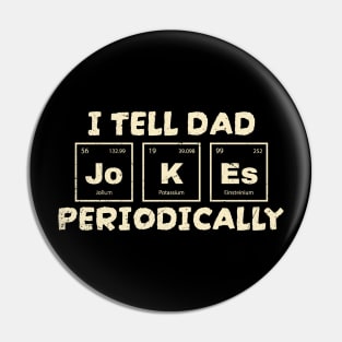 I Tell Dad Jokes - Periodically Pin