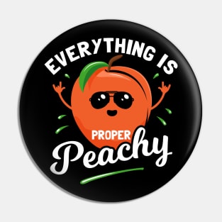 Everything Is Proper Peachy Pin