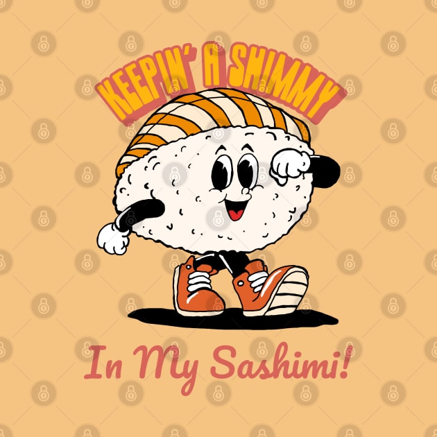 “Keepin’ A Shimmy In My Sashimi!” Cartoonish Marching Sashimi by Tickle Shark Designs